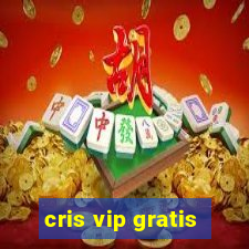 cris vip gratis