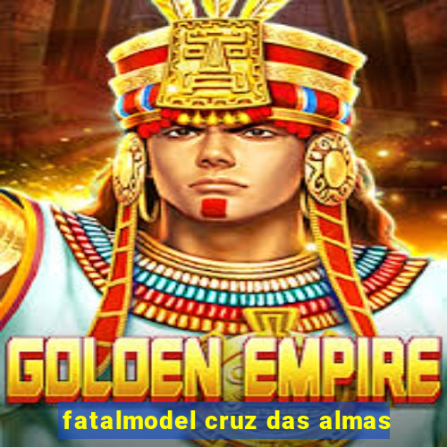 fatalmodel cruz das almas