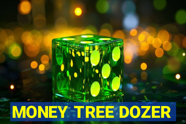 MONEY TREE DOZER