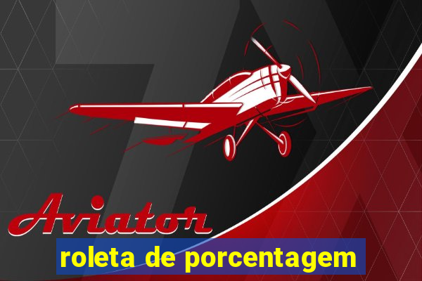 roleta de porcentagem