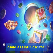 onde assistir on11ze