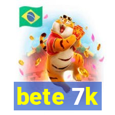 bete 7k