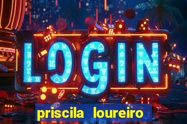 priscila loureiro vila nova