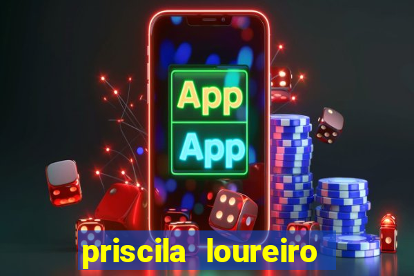 priscila loureiro vila nova