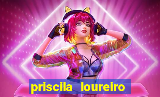 priscila loureiro vila nova