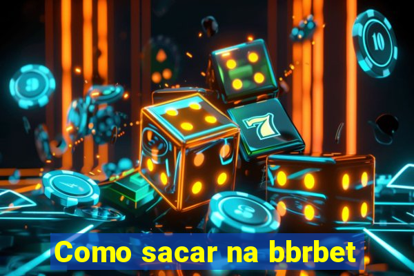 Como sacar na bbrbet