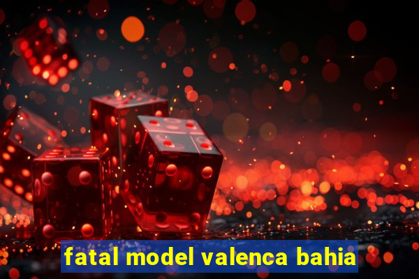 fatal model valenca bahia