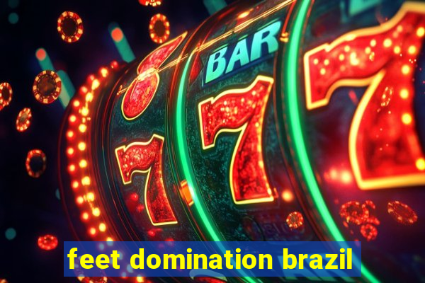 feet domination brazil