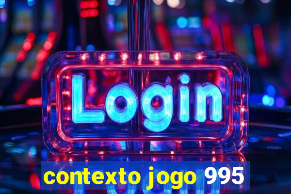 contexto jogo 995