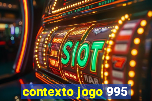 contexto jogo 995