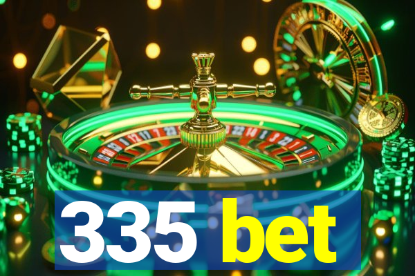 335 bet