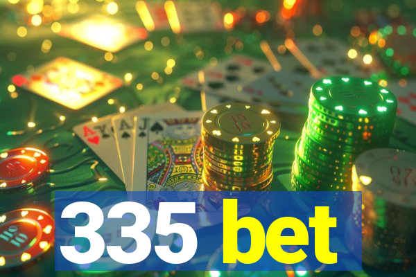 335 bet