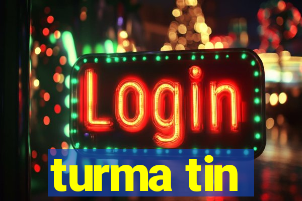 turma tin