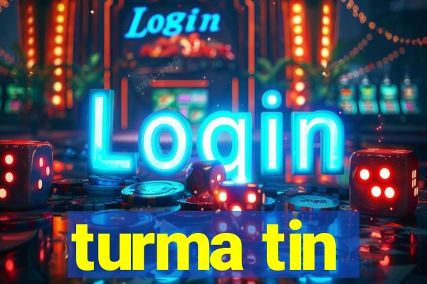 turma tin