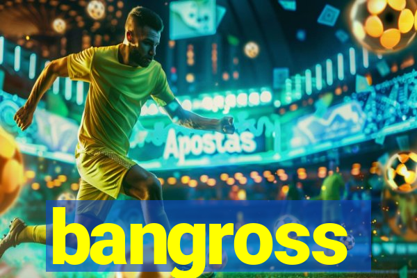 bangross