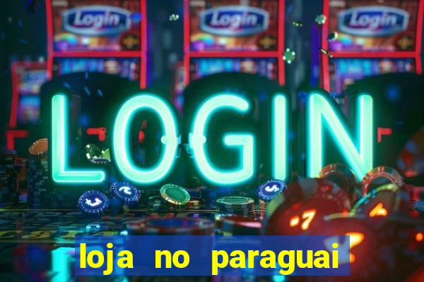 loja no paraguai que entrega no brasil