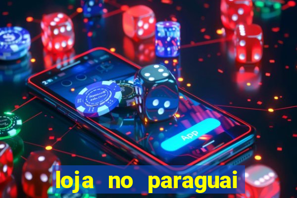 loja no paraguai que entrega no brasil