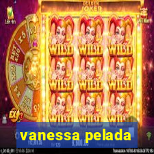 vanessa pelada