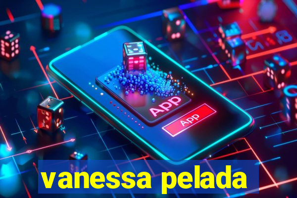 vanessa pelada