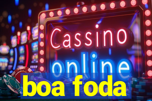 boa foda