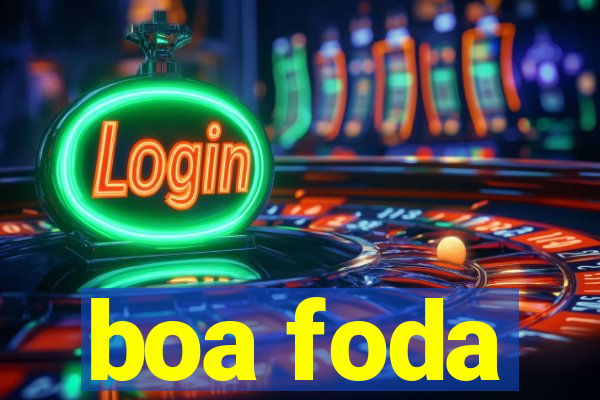 boa foda