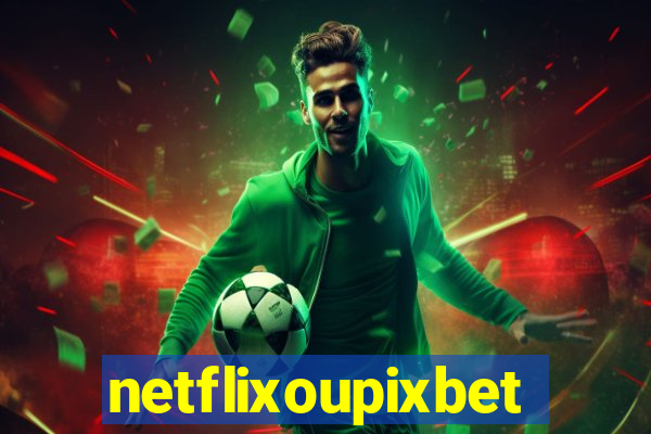 netflixoupixbet