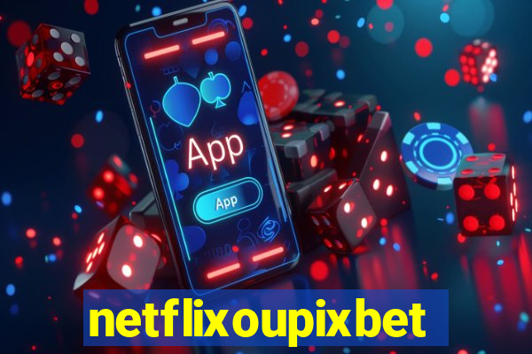 netflixoupixbet