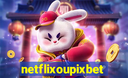 netflixoupixbet