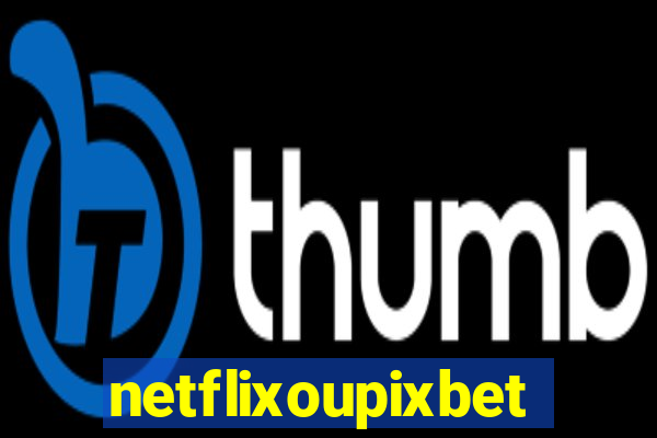 netflixoupixbet