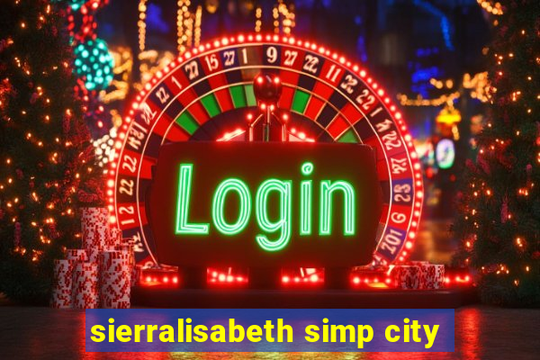 sierralisabeth simp city