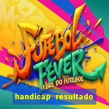 handicap resultado final - 2