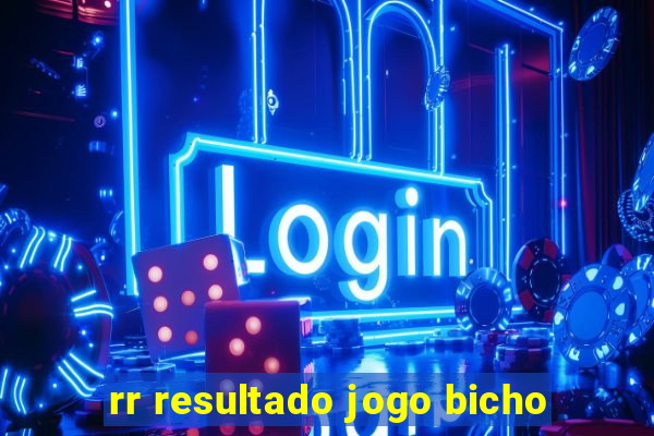rr resultado jogo bicho