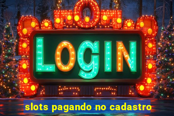 slots pagando no cadastro