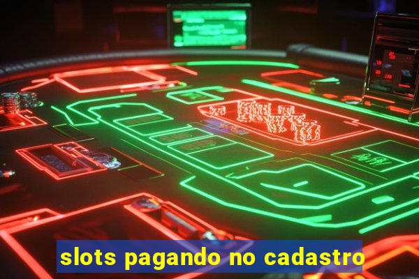 slots pagando no cadastro