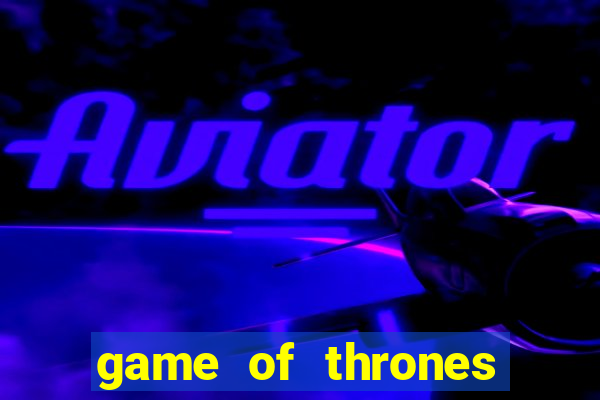 game of thrones legendado online