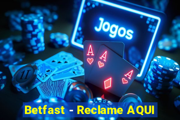 Betfast - Reclame AQUI