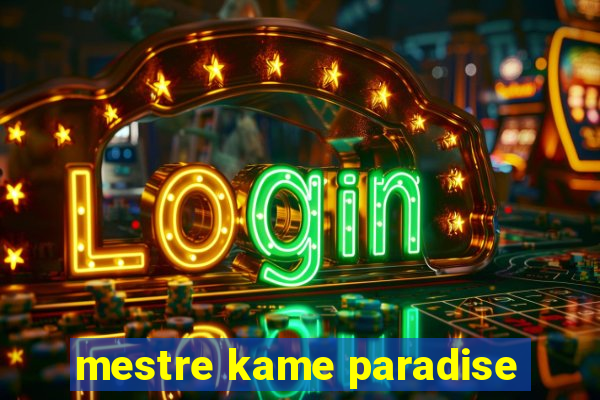 mestre kame paradise