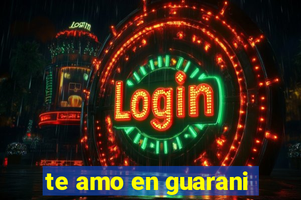 te amo en guarani