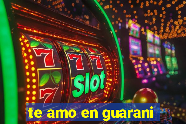 te amo en guarani