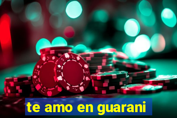 te amo en guarani