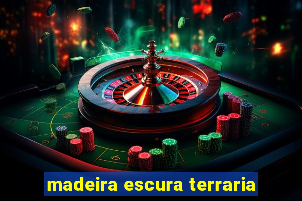 madeira escura terraria