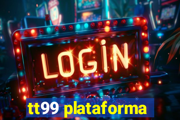tt99 plataforma