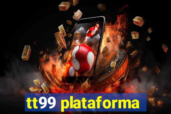 tt99 plataforma