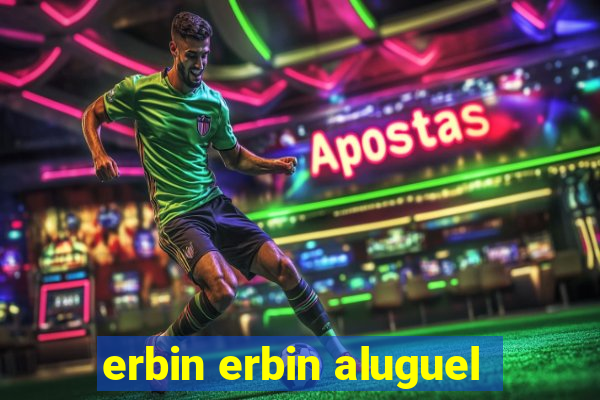 erbin erbin aluguel