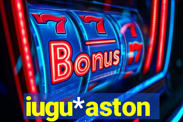 iugu*aston