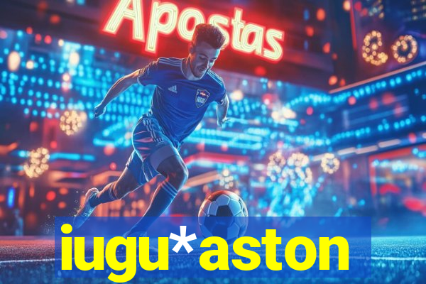 iugu*aston