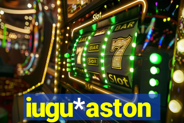 iugu*aston