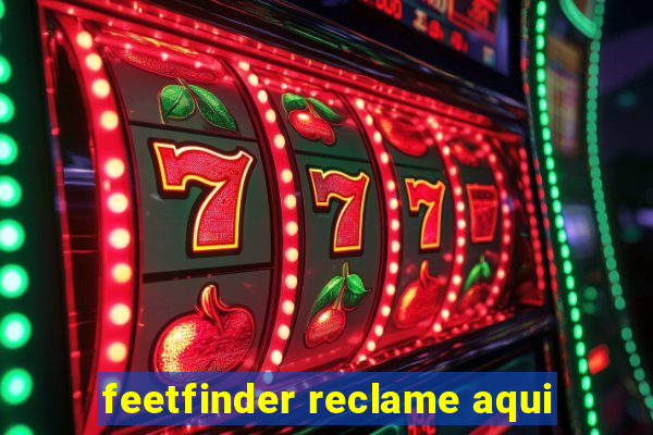 feetfinder reclame aqui