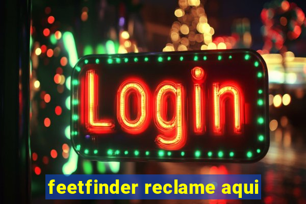 feetfinder reclame aqui