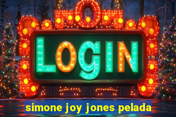 simone joy jones pelada